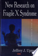 New research on fragile x syndrome / edited by Jeffrey J. Upner.