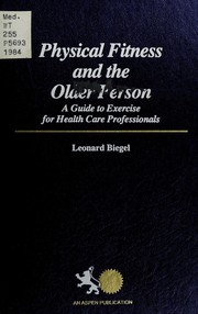 Physical fitness and the older person : a guide to exercise for health care professionals /