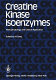 Creatine kinase isoenzymes : pathophysiology and clinical application /