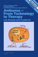 Antisense : from technology to therapy : lab manual and textbook /