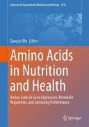 Amino acids in nutrition and health : amino acids in gene expression, metabolic regulation, and exercising performance /