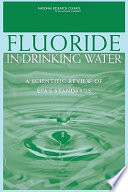 Fluoride in drinking water : a scientific review of EPA's standards /