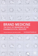 Brand medicine : the role of branding in the pharmaceutical industry /