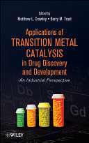 Applications of transition metal catalysis in drug discovery and development : an industrial perspective /