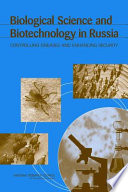 Biological science and biotechnology in Russia : controlling diseases and enhancing security /