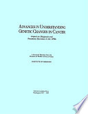 Advances in understanding genetic changes in cancer : impact on diagnosis and treatment decisions in the 1990s : a research briefing from the Division of Health Sciences Policy /