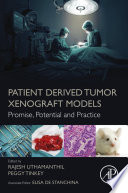 Patient derived tumor xenograft models : promise, potential and practice / edited by Rajesh Uthamanthil, Peggy Tinkey ; associate editor, Elisa de Stanchina.