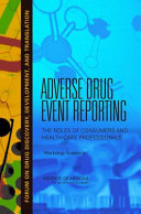 Adverse drug event reporting : the roles of consumers and health-care professionals : workshop summary /