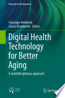 Digital Health Technology for Better Aging : A multidisciplinary approach /