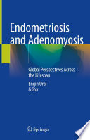 Endometriosis and Adenomyosis : Global Perspectives Across the Lifespan /