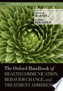 The Oxford handbook of health communication, behavior change, and treatment adherence /