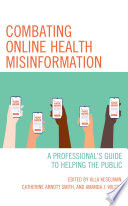 Combating online health misinformation : a professional's guide to helping the public /