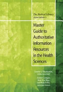 The Medical Library Association's master guide to authoritative information resources in the health sciences /