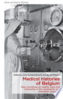 Medical histories of Belgium : new narratives on health, care and citizenship in the nineteenth and twentieth centuries /