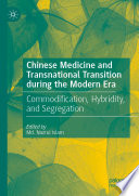 Chinese Medicine and Transnational Transition during the Modern Era : Commodification, Hybridity, and Segregation /