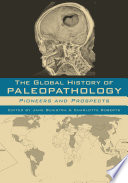 The global history of paleopathology : pioneers and prospects /