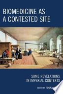 Biomedicine as a contested site : some revelations in imperial contexts /