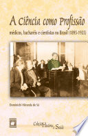 A ciência como profissão : médicos, bacharéis e cientistas no brasil (1895-1935) /