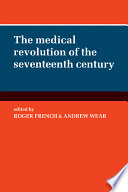 The medical revolution of the seventeenth century /