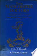 Some Manchester doctors : a biographical collection to mark the 150th anniversary of the Manchester Medical Society, 1834-1984 /