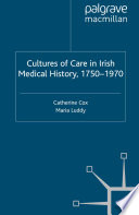 Cultures of Care in Irish Medical History, 1750-1970 /