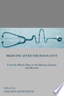 Medicine after the Holocaust : From the Master Race to the Human Genome and Beyond /