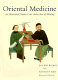 Oriental medicine : an illustrated guide to the Asian arts of healing /