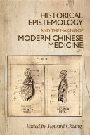 Historical epistemology and the making of modern Chinese medicine /