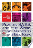 Plague, SARS and the story of medicine in Hong Kong /