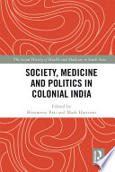 Society, medicine and politics in colonial India /