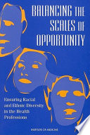 Balancing the scales of opportunity : ensuring racial and ethnic diversity in the health professions /