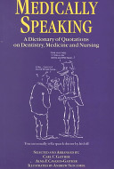 Medically speaking : a dictionary of quotations on dentistry, medicine, and nursing /