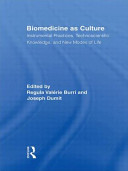 Biomedicine as culture : instrumental practices, technoscientific knowledge, and new modes of life /