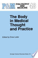 The Body in medical thought and practice /