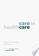 Care in Healthcare : Reflections on Theory and Practice /