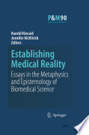 Establishing medical reality : essays in the metaphysics and epistemology of biomedical science /