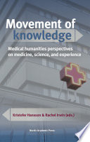 Movement of knowledge : medical humanities perspectives on medicine, science, and experience /