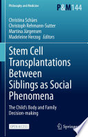 Stem Cell Transplantations Between Siblings as Social Phenomena : The Child's Body and Family Decision-making /