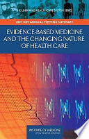 Evidence-based medicine and the changing nature of health care : 2007 IOM annual meeting summary /