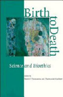 Birth to death : science and bioethics /