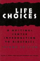 Life choices : a Hastings Center introduction to bioethics /