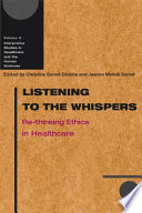 Listening to the whispers : re-thinking ethics in healthcare /