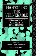 Protecting the vulnerable : autonomy and consent in health care /