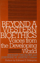 Beyond a western bioethics : voices from the developing world /