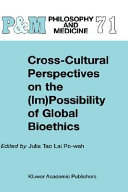 Cross-cultural perspectives on the (im) possibility of global bioethics /