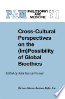 Cross-cultural perspectives on the (im) possibility of global bioethics /