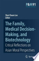 The family, medical decision-making, and biotechnology : critical reflections on Asian moral perspectives /