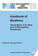 Handbook of bioethics : taking stock of the field from a philosophical perspective /