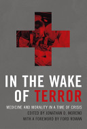 In the wake of terror : medicine and morality in a time of crisis /