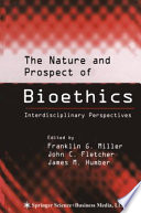 The nature and prospect of bioethics : interdisciplinary perspectives /